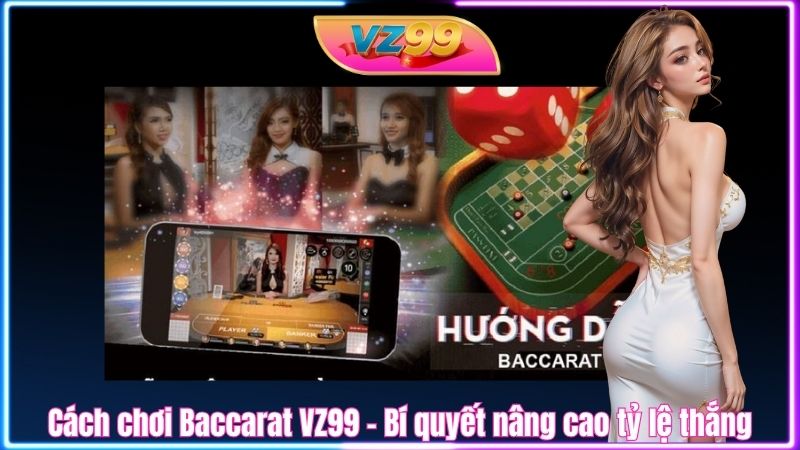 Cách chơi Baccarat VZ99 - Bí quyết nâng cao tỷ lệ thắng Cách chơi Baccarat VZ99 - Bí quyết nâng cao tỷ lệ thắng