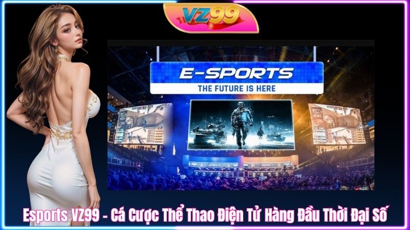 Esports VZ99 - Cá Cược Thể Thao Điện Tử Hàng Đầu Thời Đại Số Esports VZ99 - Cá Cược Thể Thao Điện Tử Hàng Đầu Thời Đại Số