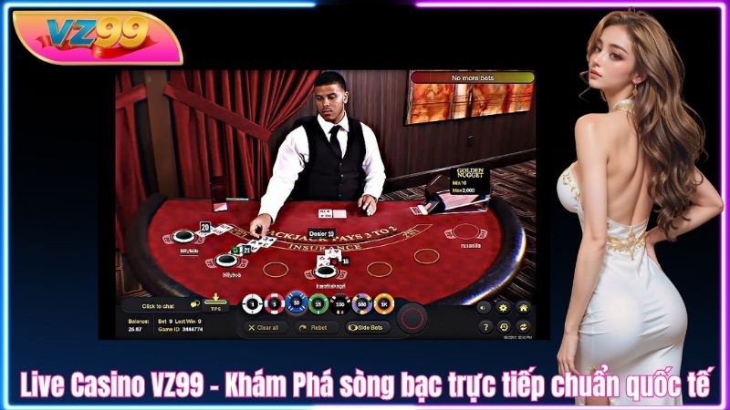 Live Casino VZ99 - Khám Phá sòng bạc trực tiếp chuẩn quốc tế Live Casino VZ99 - Khám Phá sòng bạc trực tiếp chuẩn quốc tế