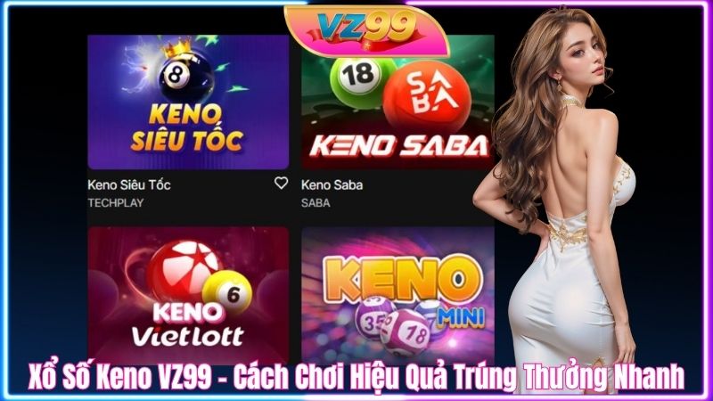 Xổ Số Keno VZ99 – Cách Chơi Hiệu Quả Trúng Thưởng Nhanh Xổ Số Keno VZ99 – Cách Chơi Hiệu Quả Trúng Thưởng Nhanh